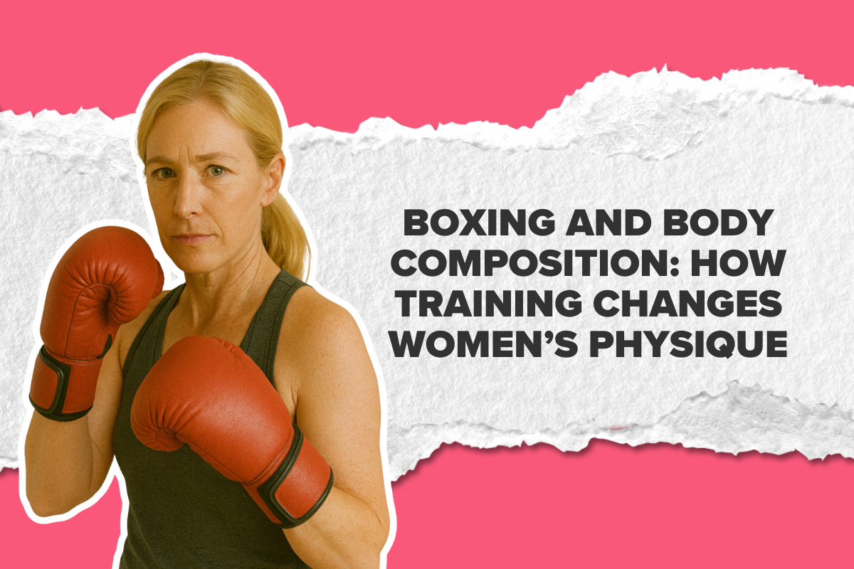 Boxing and Body Composition: How Training Changes Women’s Physique