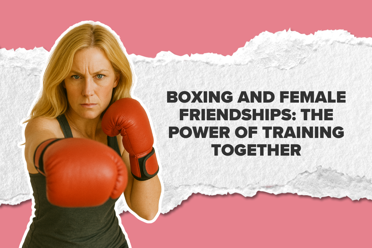 Boxing and Female Friendships: The Power of Training Together