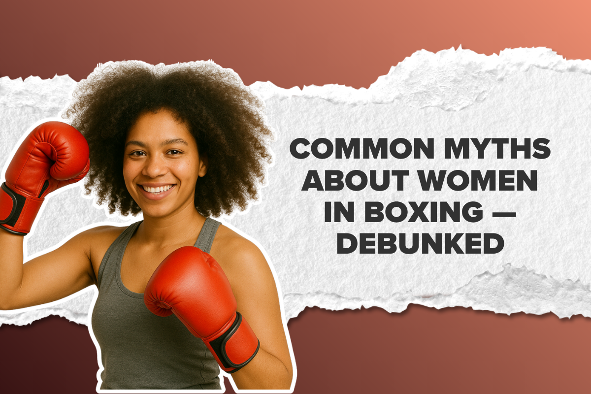 Common Myths About Women in Boxing — Debunked