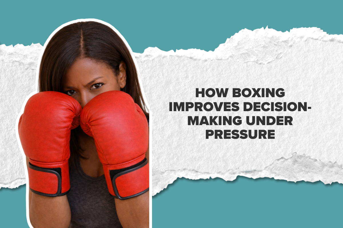 How Boxing Improves Decision-Making Under Pressure