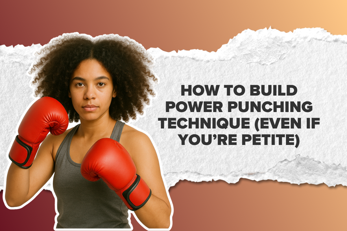 How to Build Power Punching Technique (Even If You’re Petite)