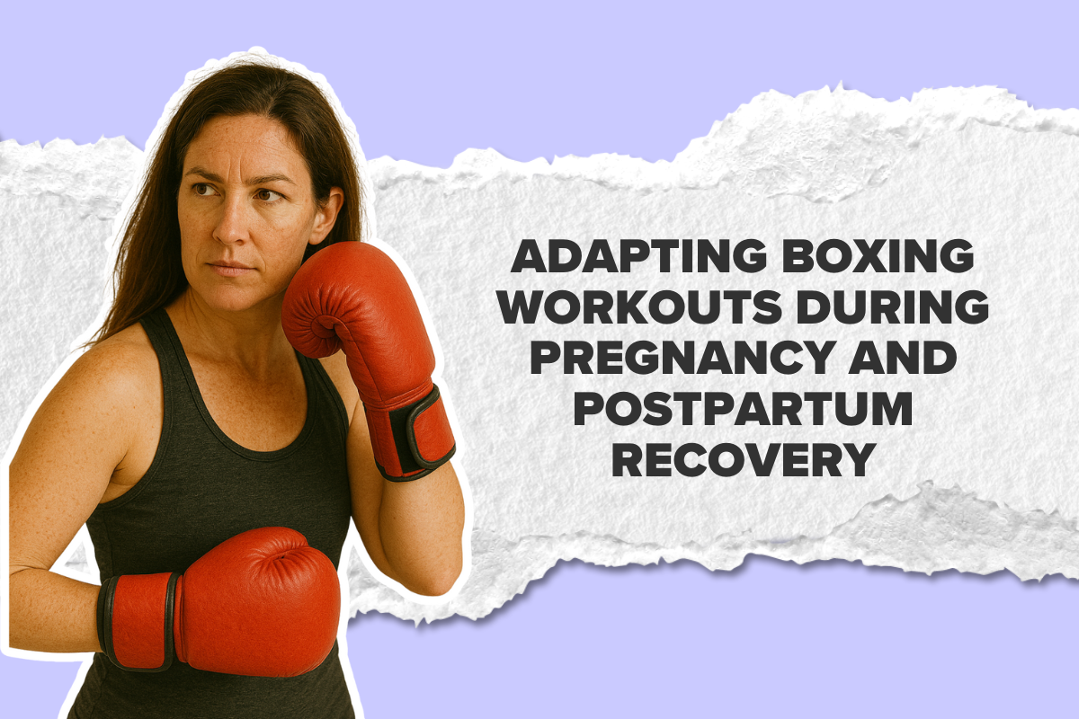Adapting Boxing Workouts During Pregnancy and Postpartum Recovery