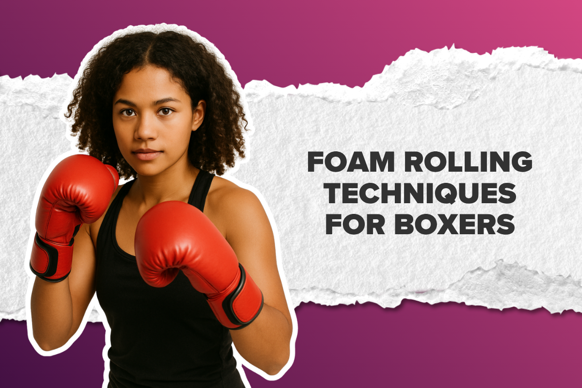 Foam Rolling Techniques for Boxers