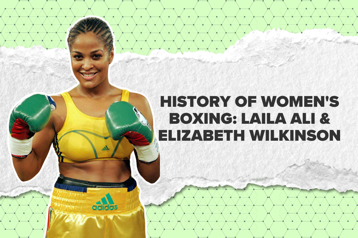 History of Women's Boxing: Laila Ali & Elizabeth Wilkinson