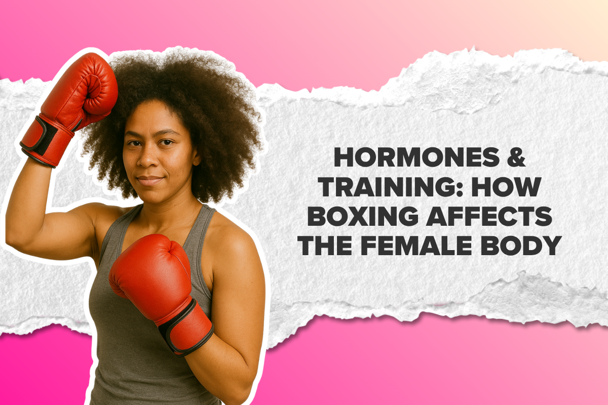 Hormones & Training: How Boxing Affects the Female Body