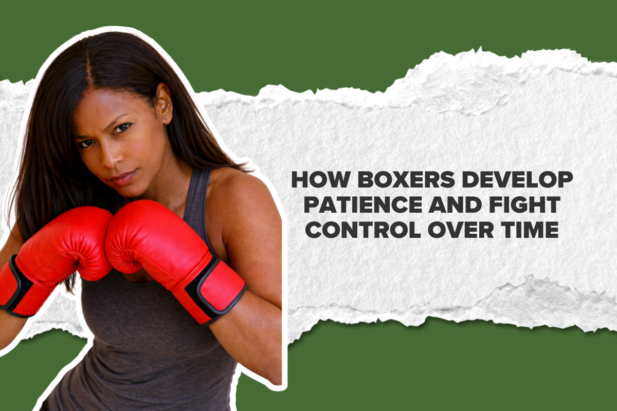 How Boxers Develop Patience and Fight Control Over Time