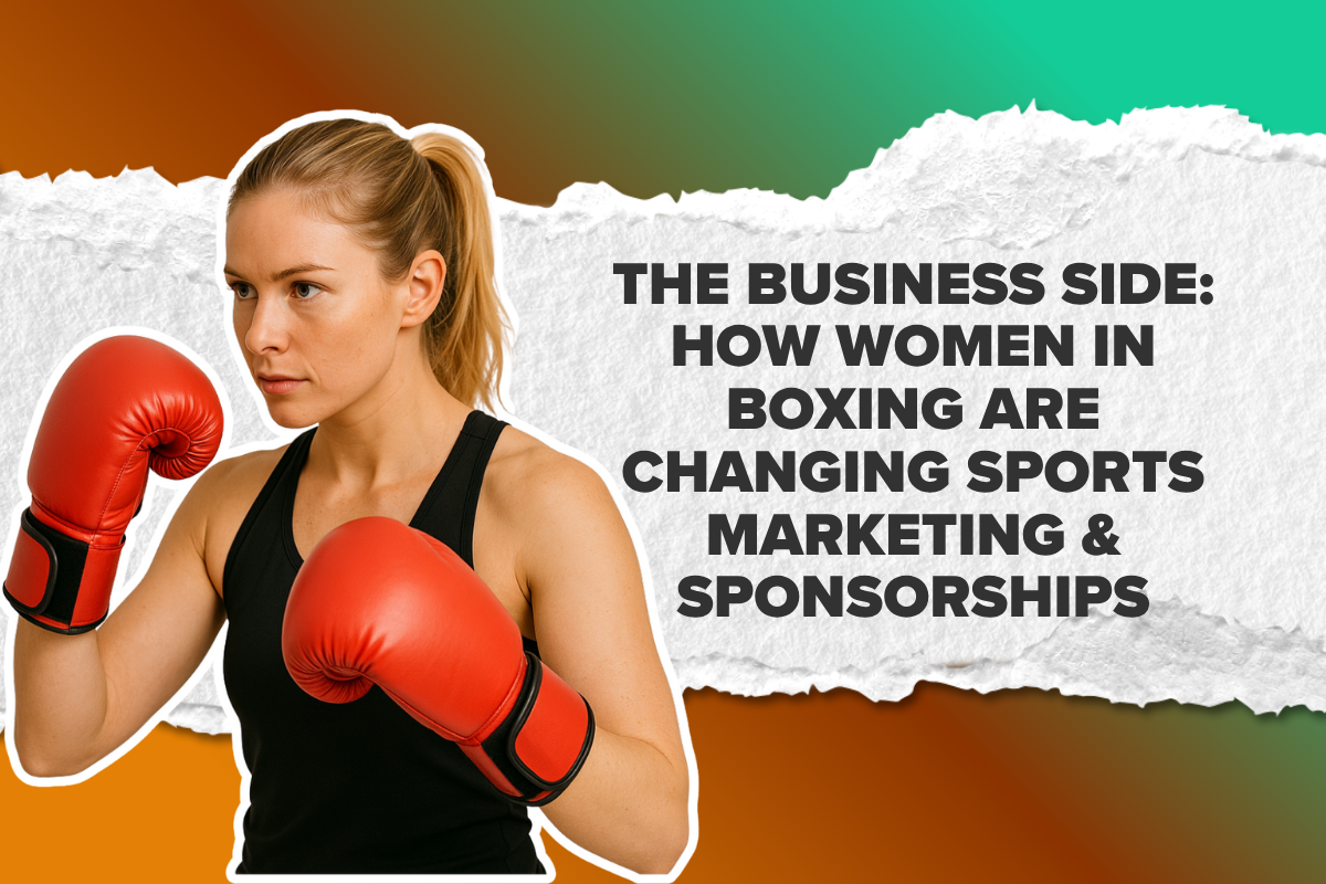 The Business Side: How Women in Boxing Are Changing Sports Marketing & Sponsorships