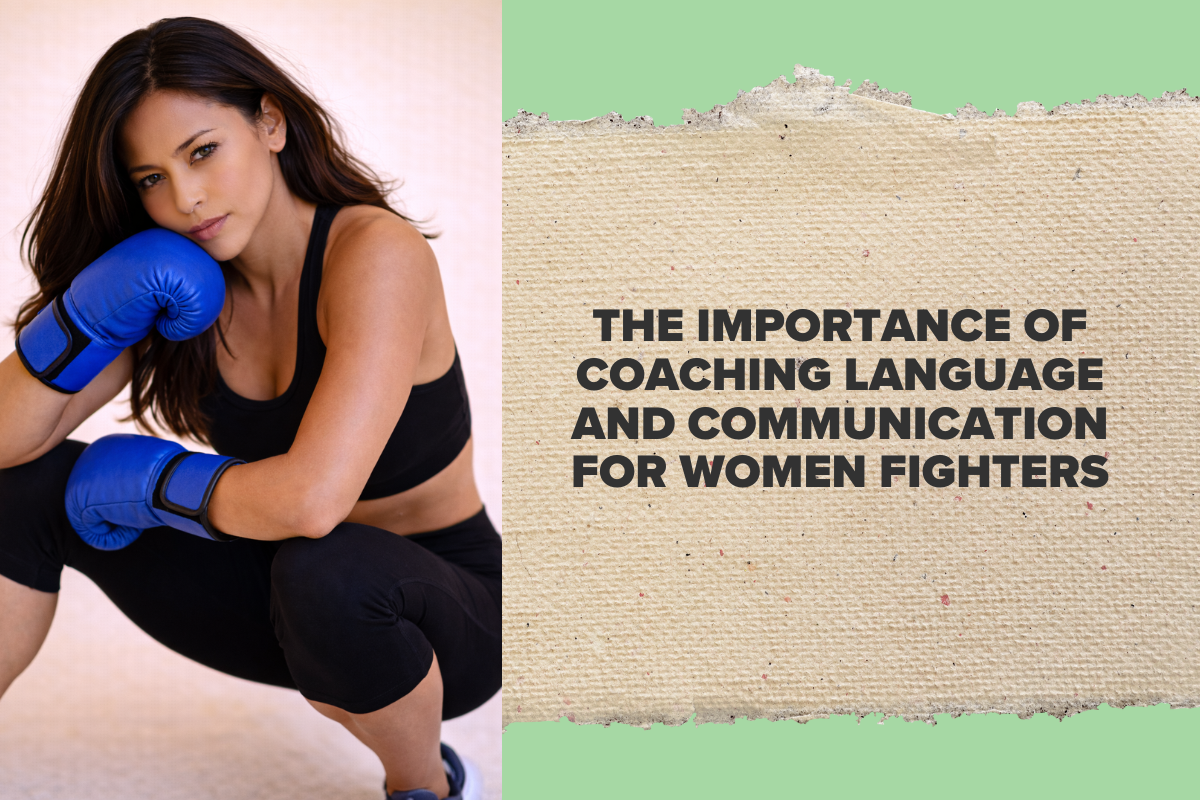 The Importance of Coaching Language and Communication for Women Fighters