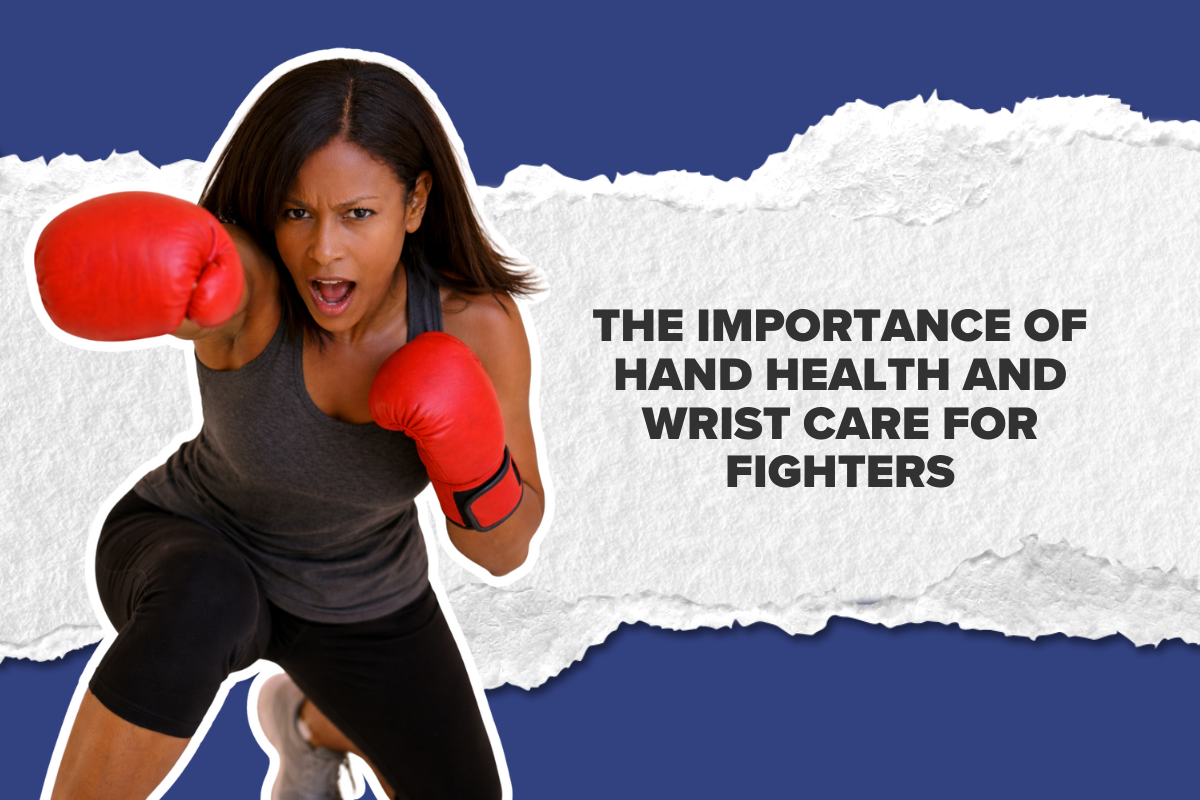 The Importance of Hand Health and Wrist Care for Fighters