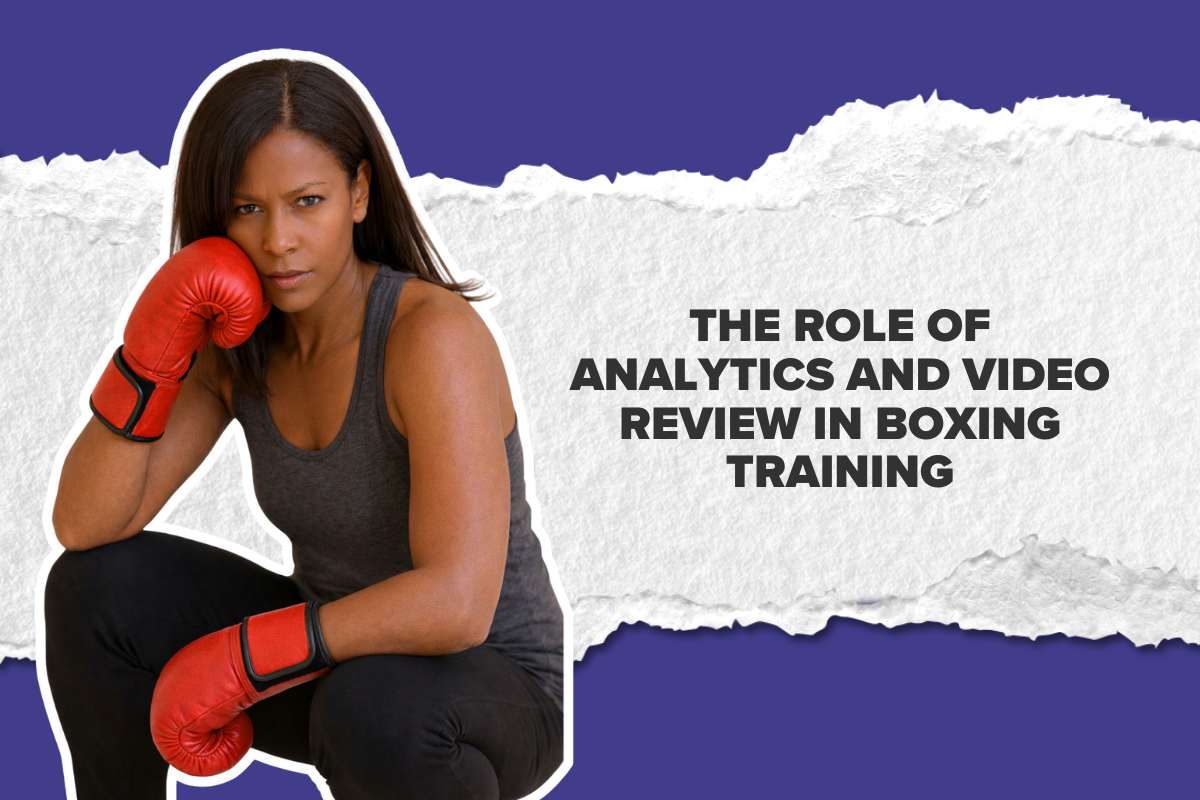 The Role of Analytics and Video Review in Boxing Training