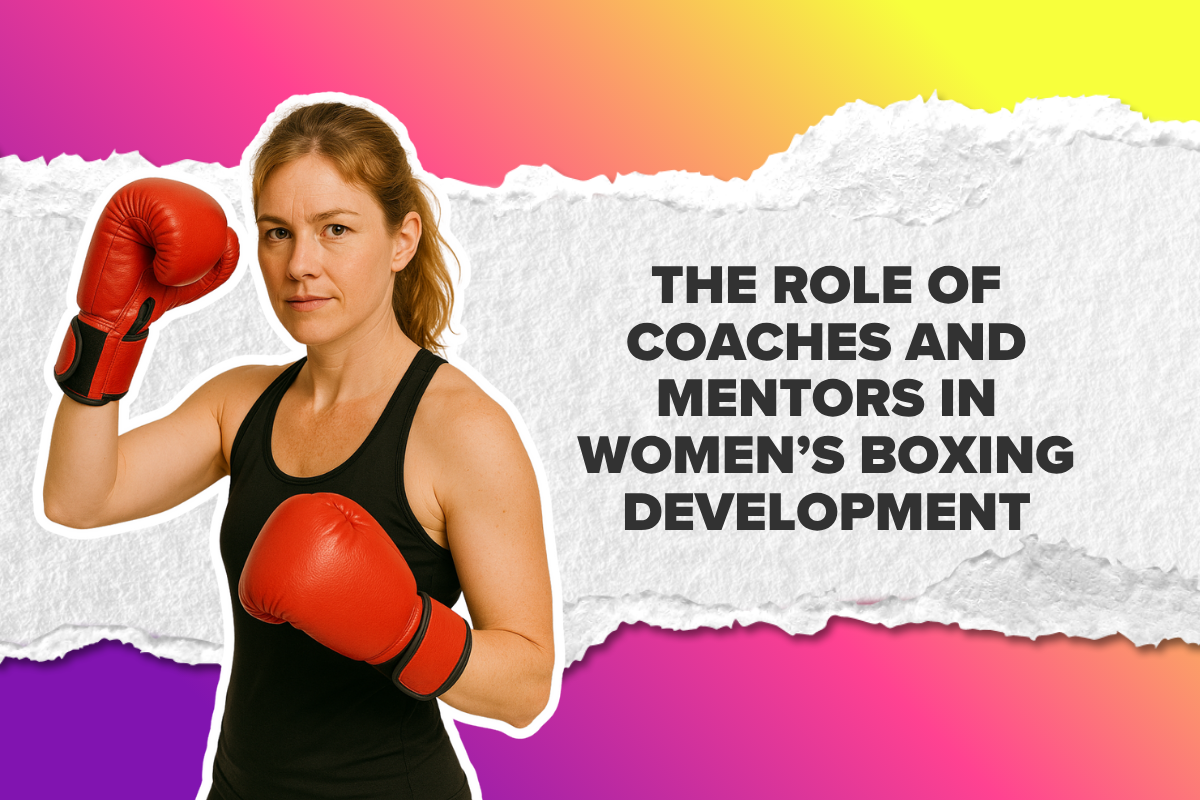 The Role of Coaches and Mentors in Women’s Boxing Development
