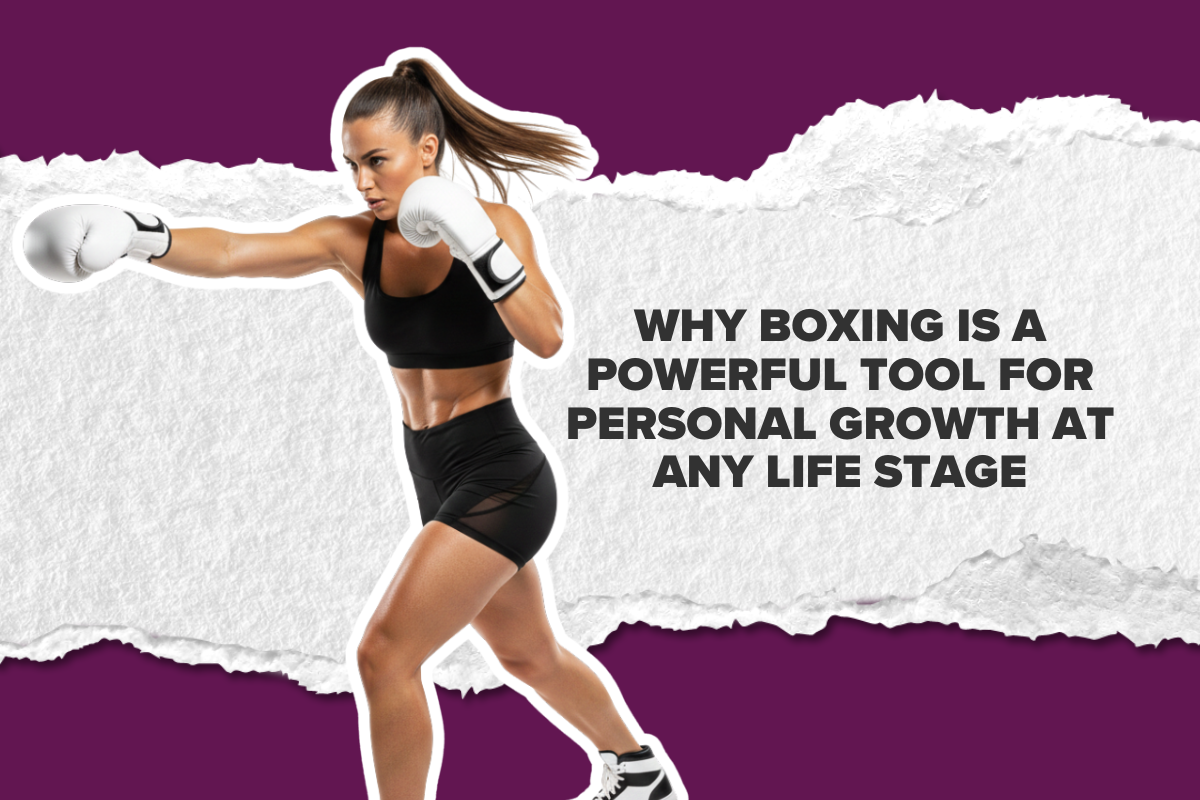 Why Boxing Is a Powerful Tool for Personal Growth at Any Life Stage