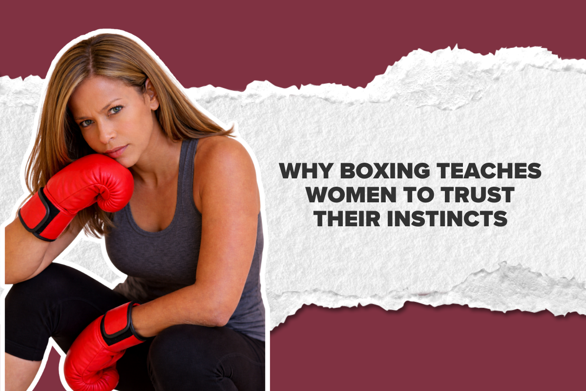 Why Boxing Teaches Women to Trust Their Instincts
