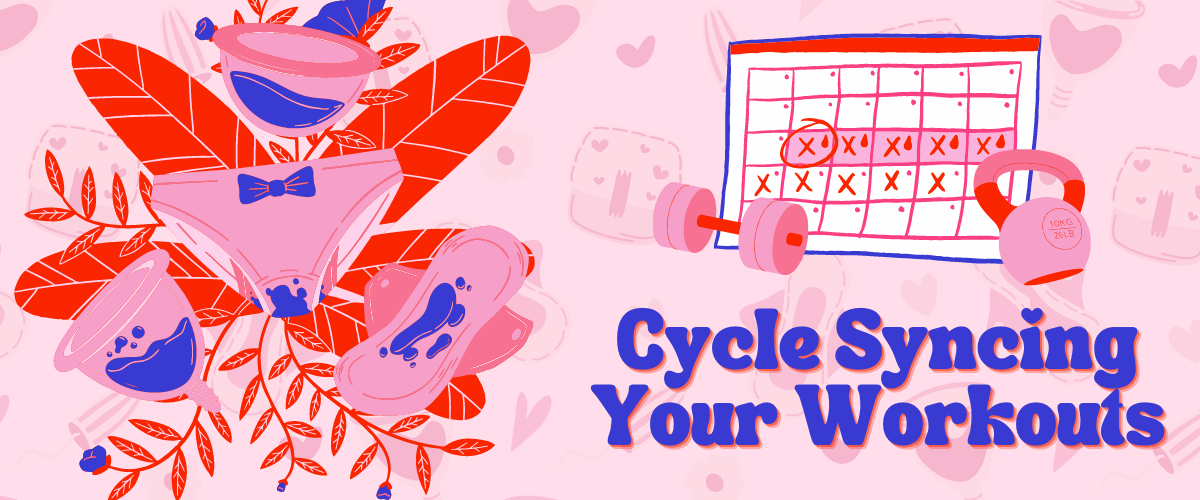 Syncing Your Workouts with Your Menstrual Cycle (and its benefits!)